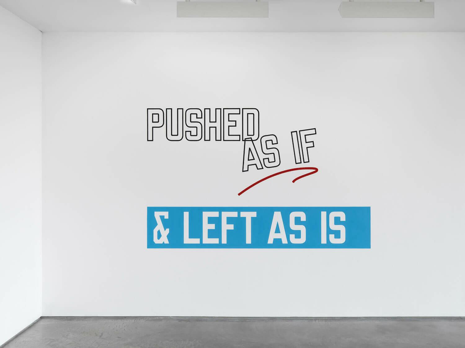 PUSHED AS IF & LEFT AS IS by LAWRENCE WEINER
